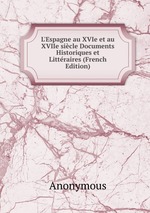 L`Espagne au XVIe et au XVIIe sicle Documents Historiques et Littraires (French Edition)