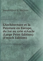 L`Architecture et la Peinture en Europe, du ive au xvie siAucle (Large Print Edition) (French Edition)