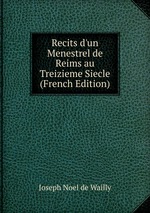 Recits d`un Menestrel de Reims au Treizieme Siecle (French Edition)