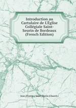 Introduction au Cartulaire de L`glise Collgiale Saint-Seurin de Bordeaux (French Edition)