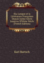 0La Langue et la Littrature Franaises Depuis Ixme Sicle Jusqu`au XIVme Sicle (French Edition)