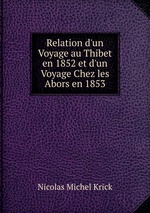 Relation d`un Voyage au Thibet en 1852 et d`un Voyage Chez les Abors en 1853