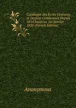 Catalogue des Ecrits Gravures et Dessins Condamns Depuis 1814 Jusqu`au 1er Janvier 1850 (French Edition)