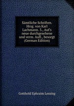 Smtliche Schriften. Hrsg. von Karl Lachmann. 3., Auf`s neue durchgesehene und verm. Aufl., besorgt (German Edition)