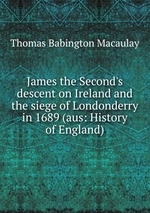 James the Second`s descent on Ireland and the siege of Londonderry in 1689 (aus: History of England)