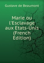 Marie ou l`Esclavage aux Etats-Unis (French Edition)