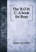The `B.O.W.C`. A book for Boys
