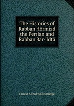 The Histories of Rabban Hrmzd the Persian and Rabban Bar-`Idt