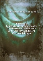 England`s Geschichtsschreiber von der frAhesten bis auf unsere Zeit (Large Print Edition) (German Edition)