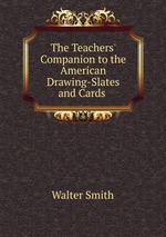 The Teachers` Companion to the American Drawing-Slates and Cards