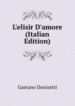 L`elisir D`amore (Italian Edition)