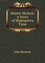 Master Skylark: A Story of Shakspere`s Time