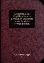 Le Roman d`un Royaliste Sous la Rvolution Souvenirs du cte de Virieu (French Edition)