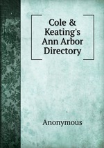 Cole & Keating`s Ann Arbor Directory