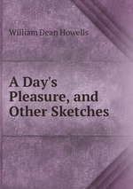 A Day`s Pleasure, and Other Sketches