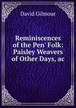 Reminiscences of the Pen` Folk: Paisley Weavers of Other Days, ac