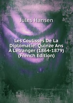 Les Coulisses De La Diplomatie: Quinze Ans  L`tranger (1864-1879) (French Edition)