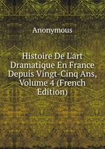 Histoire De L`art Dramatique En France Depuis Vingt-Cinq Ans, Volume 4 (French Edition)
