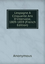 L`espagne  Cinquante Ans D`intervalle, 1809-1859 (French Edition)