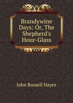 Brandywine Days: Or, The Shepherd`s Hour-Glass