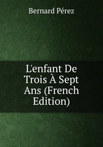 L`enfant De Trois  Sept Ans (French Edition)