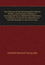 New Manual of the Homoeopathic Materie Medica, with Possart`s Additions.: Accompanied by an Alphabetical Repertory, to Facilitate & Secure the Selection of a Suitable Remedy in Any Given Case