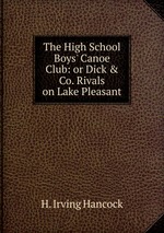 The High School Boys` Canoe Club: or Dick & Co. Rivals on Lake Pleasant