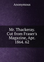 Mr. Thackeray. Cut from Fraser`s Magazine, Apr. 1864. 62