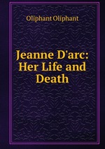 Jeanne D`arc: Her Life and Death