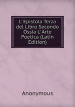 L` Epistola Terza del Libro Secondo Ossia L` Arte Poetica (Latin Edition)