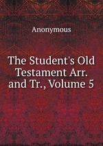 The Student`s Old Testament Arr. and Tr., Volume 5