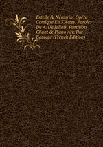 Estelle & Nmorin; Opra Comique En 3 Actes. Paroles De A. De Jallais. Partition Chant & Piano Arr. Par L`auteur (French Edition)