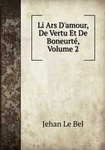 Li Ars D`amour, De Vertu Et De Boneurt, Volume 2
