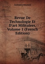 Revue De Technologie Et D`art Militaires, Volume 1 (French Edition)