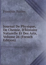 Journal De Physique, De Chemie, D`histoire Naturelle Et Des Arts, Volume 26 (French Edition)