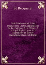 Trait D`lectricit Et De Magntisme Et Des Applications De Ces Sciences  La Chimie,  La Physiologie Et Aux Arts: Magntisme Et lectro-Magntisme (French Edition)