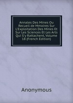 Annales Des Mines Ou Recueil de Mmoires Sur L`Exploitation Des Mines Et Sur Les Sciences Et Les Arts Qui S`y Rattachent, Volume 18 (French Edition)