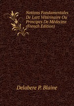 Notions Fondamentales De L`art Vtrinaire Ou Principes De Mdecine (French Edition)