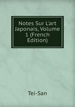 Notes Sur L`art Japonais, Volume 1 (French Edition)