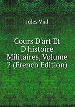 Cours D`art Et D`histoire Militaires, Volume 2 (French Edition)