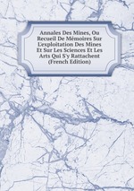 Annales Des Mines, Ou Recueil De Mmoires Sur L`exploitation Des Mines Et Sur Les Sciences Et Les Arts Qui S`y Rattachent (French Edition)