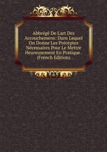 Abbrg De L`art Des Accouchemens: Dans Lequel On Donne Les Prceptes Ncessaires Pour Le Mettre Heureusement En Pratique . (French Edition)