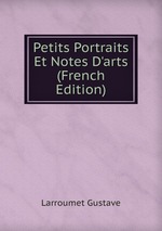 Petits Portraits Et Notes D`arts (French Edition)
