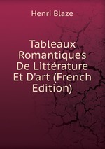 Tableaux Romantiques De Littrature Et D`art (French Edition)