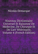 Nouveau Dictionnaire Universel Et Raisonn De Mdecine, De Chirurgie Et De L`art Vtrinaire, Volume 4 (French Edition)
