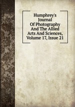 Humphrey`s Journal Of Photography And The Allied Arts And Sciences, Volume 17, Issue 21