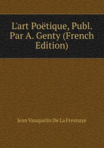 L`art Potique, Publ. Par A. Genty (French Edition)