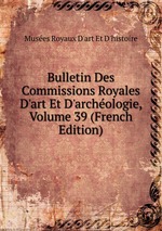 Bulletin Des Commissions Royales D`art Et D`archologie, Volume 39 (French Edition)
