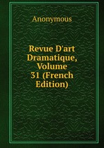 Revue D`art Dramatique, Volume 31 (French Edition)