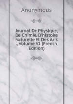 Journal De Physique, De Chimie, D`histoire Naturelle Et Des Arts ., Volume 41 (French Edition)